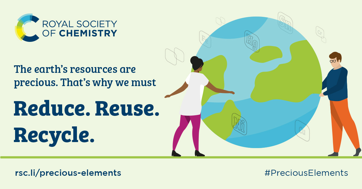 Illustrated graphic with text: The earth's resources are precious. That's why we must reduce, reuse, reycle. rsc.li/precious-elements. #PreciousElements